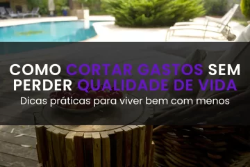 Como cortar gastos sem perder qualidade de vida